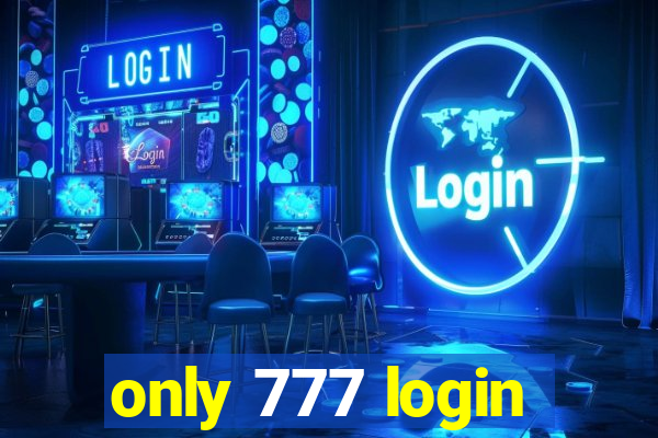 only 777 login